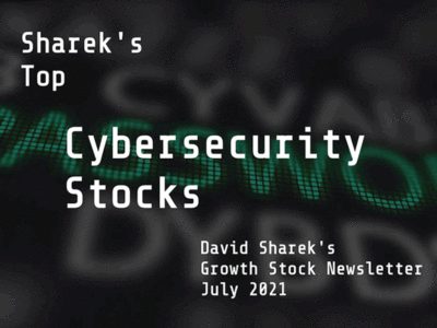 The School of Hard Stocks Sharek's Top Cybersecurity Stocks from David Sharek's Growth Stock newsletter July 2021.