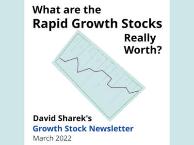 What are the Rapid Growth Stoks Really Worth? by David Sharek's Growth Stock Newsletter March 2022.